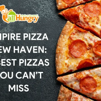 Empire Pizza New Haven: 5 Best Pizzas You Can’t Miss