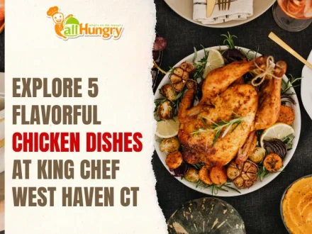 Explore 5 Flavorful Chicken Dishes at King Chef West Haven CT