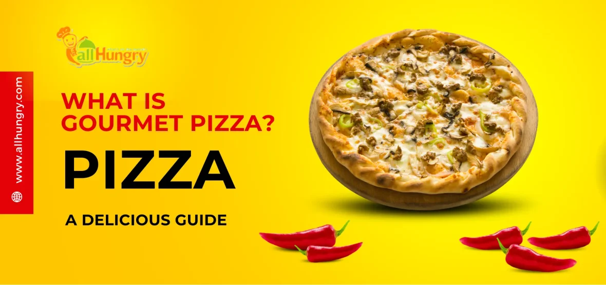 What Is Gourmet Pizza? A Delicious Guide