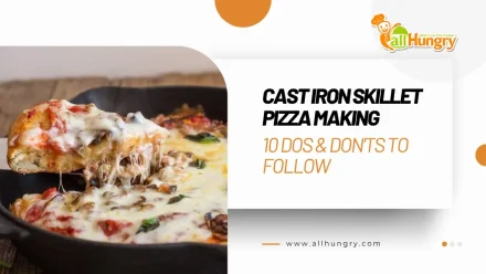 Cast Iron Skillet Pizza Making: 10 Dos & Don’ts to Follow