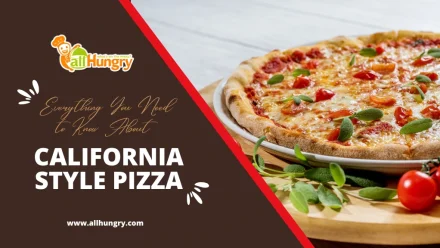 Everything You Need to Know About California Style Pizza