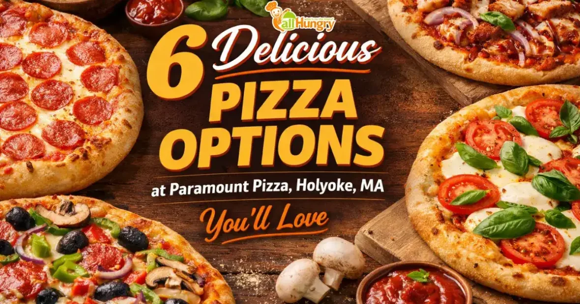 6 Delicious Pizza Options at Paramount Pizza Holyoke MA You’ll Love