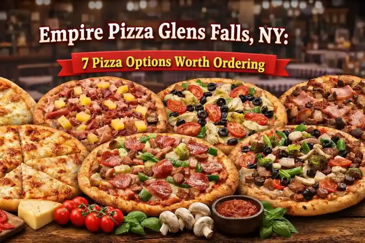 Empire Pizza Glens Falls, NY: 7 Pizza Options Worth Ordering