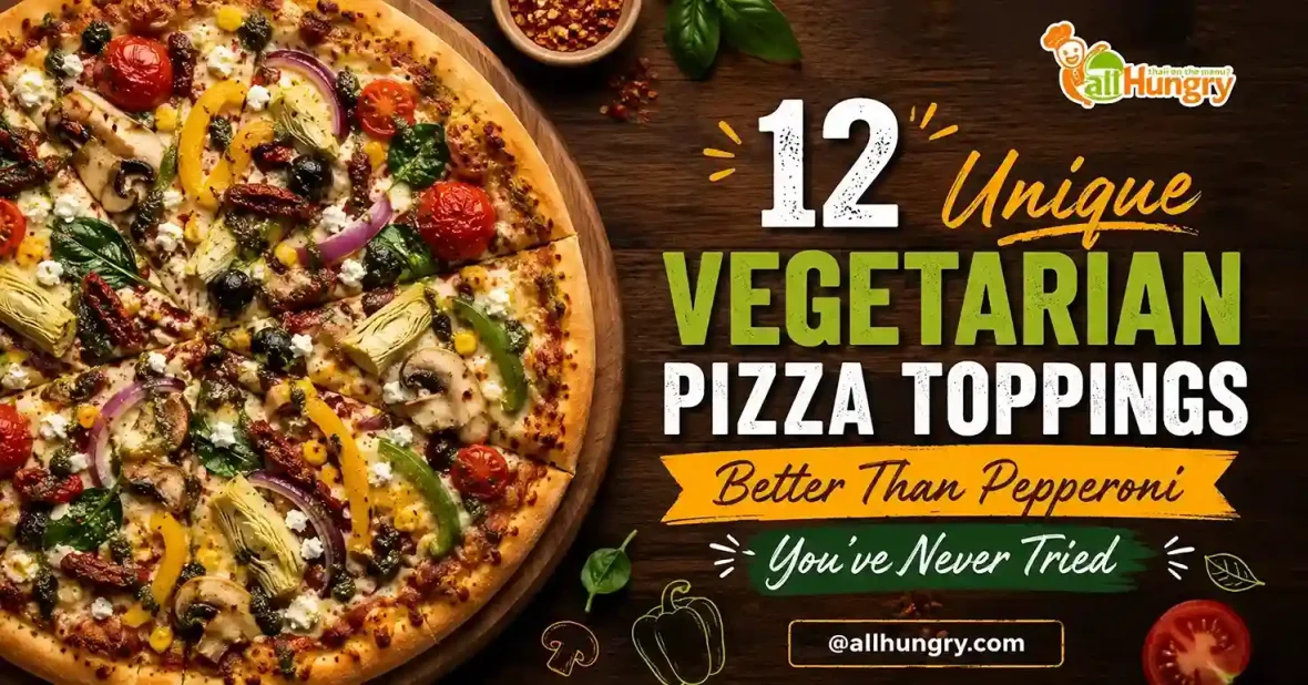 12 Unique Vegetarian Pizza Toppings Better Than Pepperoni You’ve Never Tried