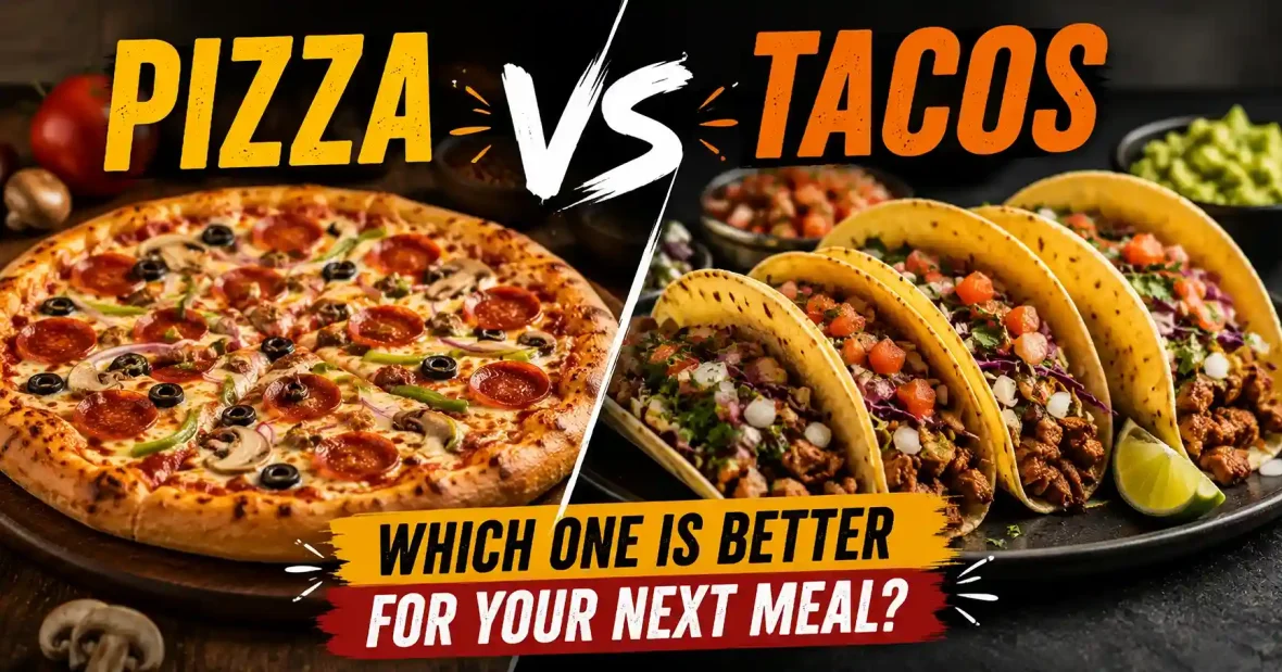 Pizza Vs. Tacos: Which One Is Better for Your Next Meal?
